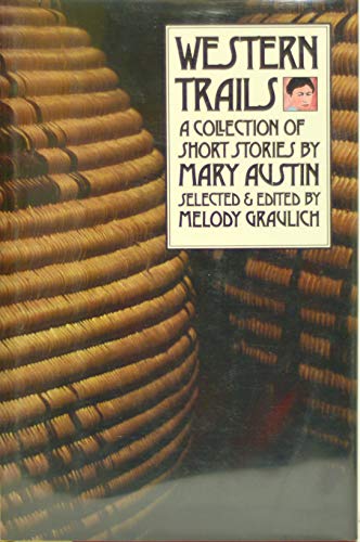 Western Trails: A Collection of Short Stories by Mary Austin Western Literature Series Graulich, Melody