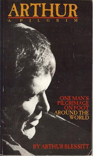ARTHUR, A PILGRIM one Man's pilgrimage on Foot around The World used book depot