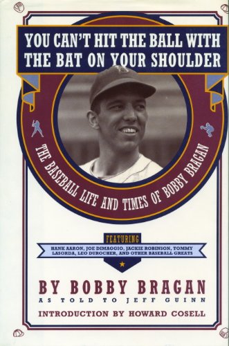 You Can't Hit the Ball With the Bat on Your Shoulder: The Baseball Life and Times of Bobby Bragan