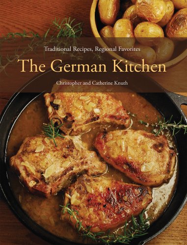 The German Kitchen: Traditional Recipes, Regional Favorites [Hardcover] Knuth, Christopher and Knuth, Catherine