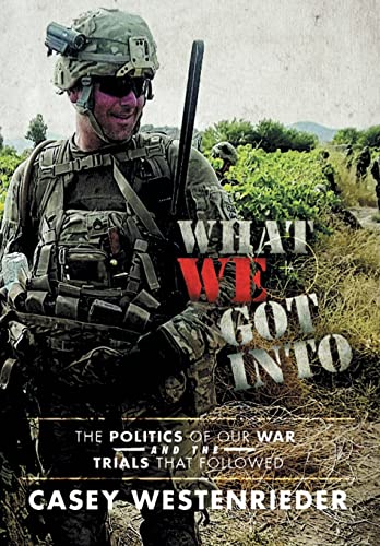What We Got Into: The Politics of Our War and the Trials That Followed [Hardcover] Westenrieder, Casey