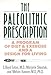 The Paleolithic Prescription: A Program of Diet and Exercise and a Design for Living