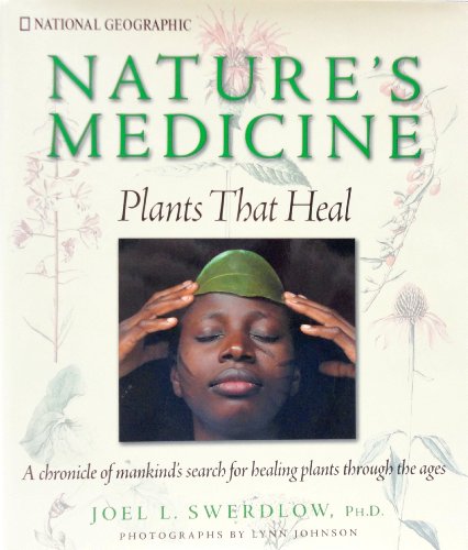 Nature's Medicine: Plants that Heal: A chronicle of mankind's search for healing plants through the ages