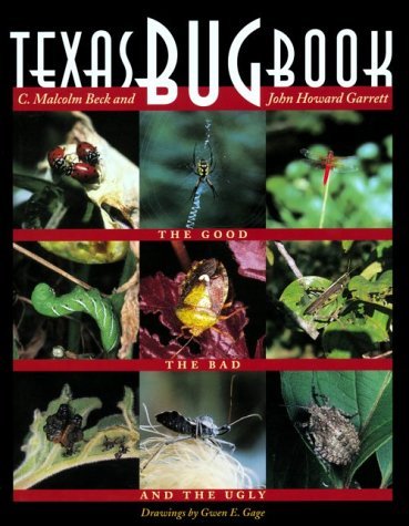Texas Bug Book: The Good, the Bad, and the Ugly by Beck Malcolm Garrett John Howard Beck C. Malcolm Garrett Howard (1999-04-01) Hardcover