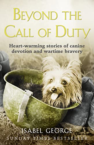 Beyond the Call of Duty: Heartwarming stories of canine devotion and bravery [Paperback] George, Isabel