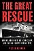 The Great Rescue: American Heroes, an Iconic Ship, and the Race to Save Europe in WWI [Hardcover] Hernon, Peter