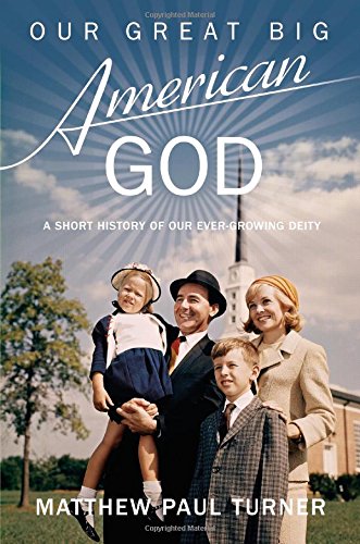 Our Great Big American God: A Short History of Our Ever-Growing Deity used book depot