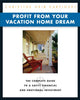 Profit from Your Vacation Home Dream: The Complete Guide to a Savvy Financial and Emotional Investment Karpinski, Christine