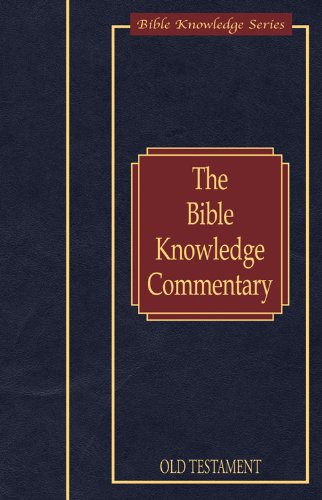 The Bible Knowledge Commentary Old Testament: Baker, Walter L; BLAISING, CRAIG A; Blue, J Ronald; Buzzell, Sid S; Walvoord, John F and Zuck, Roy B