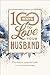 100 Ways to Love Your Husband: The Simple, Powerful Path to a Loving Marriage