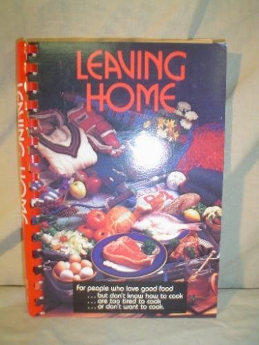 Leaving home: For people who love good food-- but don't know how to cook-- are too tired to cook-- or don't want to cook used book depot