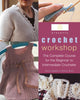 Crochet Workshop: The Complete Course for the Beginner to Intermediate Crocheter Seddon, Emma and Brant, Sharon