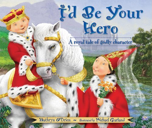 I'd Be Your Hero: A Royal Tale Of Godly Character used book depot
