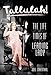 Tallulah!: The Life and times of a Leading Lady