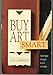 Buy Art Smart: Foolproof Strategies for Buying Any Kind of Art with Confidence Bamberger, Alan S