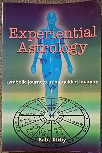 Experiential Astrology: Symbolic Journeys Using Guided Imagery Kirby, Babs