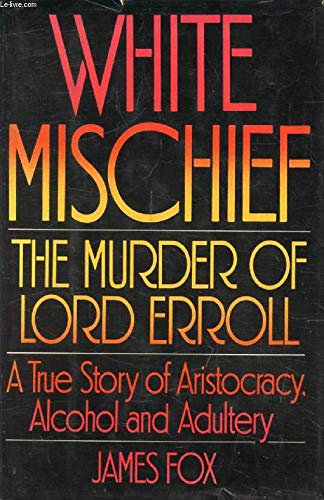 White Mischief: The Murder of Lord Erroll - A True Story of Aristocracy, Alcohol and Adultery used book depot