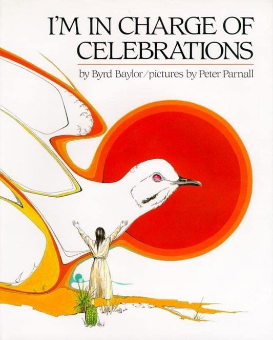 Im in Charge of Celebrations [Hardcover] Byrd Baylor and Peter Parnall