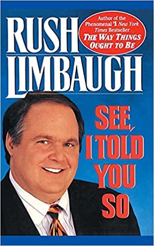 SEE I TOLD YOU SO Rush Limbaugh