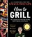 How to Grill: The Complete Illustrated Book of Barbecue Techniques, A Barbecue Bible Cookbook Steven Raichlen Barbecue Bible Cookbooks [Paperback] Raichlen, Steven