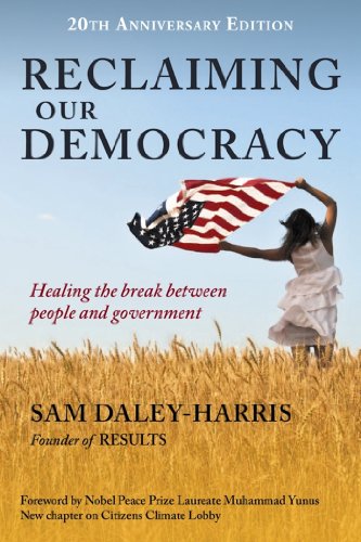 Reclaiming Our Democracy: Healing the Break Between People and Government, 20th Anniversary Edition [Paperback] Sam DaleyHarris and Foreword by Muhammad Yunus