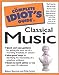 The Complete Idiots Guide to Classical Music Sherman, Robert