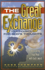 The Great Exchange: Your Thoughts for God's Thoughts Renovating Your Mind With God's Word used book depot