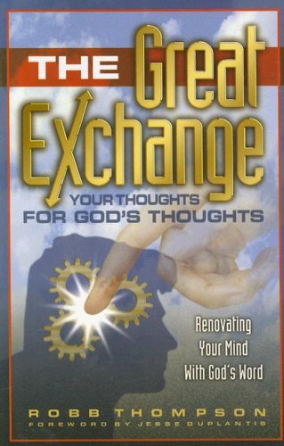 The Great Exchange: Your Thoughts for God's Thoughts Renovating Your Mind With God's Word used book depot