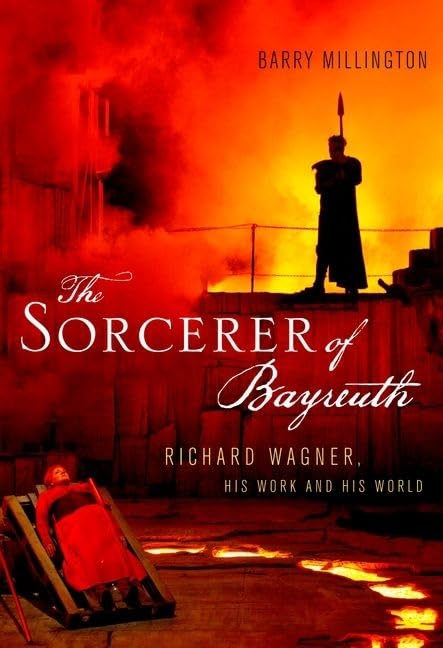 The Sorcerer of Bayreuth: Richard Wagner, his Work and his World used book depot