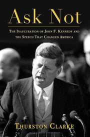 Ask Not: The Inauguration of John F. Kennedy and the Speech That Changed America used book depot