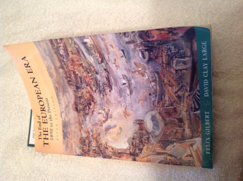 The End of the European Era: 1890 to the Present The Norton History of Modern Europe Gilbert, Felix and Large, David Clay