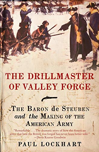 The Drillmaster of Valley Forge: The Baron de Steuben and the Making of the American Army [Paperback] Lockhart, Paul