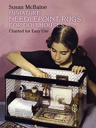 Miniature Needlepoint Rugs for Dollhouses: Charted for Easy Use Dover Needlework Series McBaine, Susan