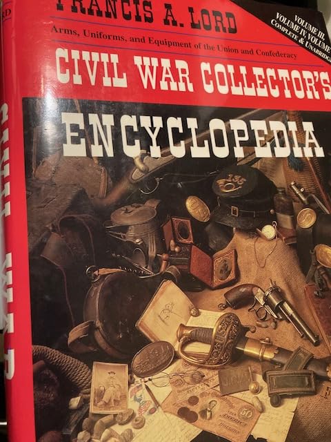 Civil War Collector's Encyclopedia:Volumes III,IV & V, Complete & Unabridged(Arms, Uniforms & Equipment of Union & Confederacy)