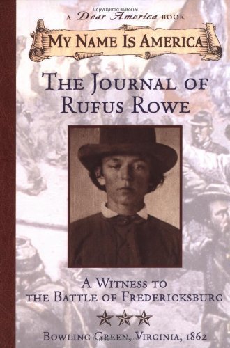 My Name Is America: Journal Of Rufus Rowe, Witness To The Battle Of Fredricksburg (A Dear America Book) used book depot