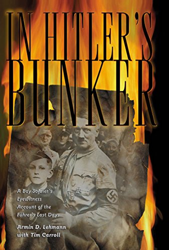 In Hitlers Bunker: A Boy Soldiers Eyewitness Account of the Fuhrers Last Days Lehmann, Armin D and Carroll, Tim