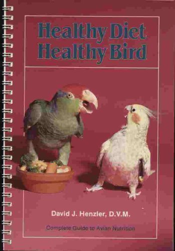 Healthy Diet Healthy Bird: Complete Guide to Avian Nutrition