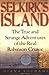 Selkirks Island: The True and Strange Adventures of the Real Robinson Crusoe Souhami, Diana