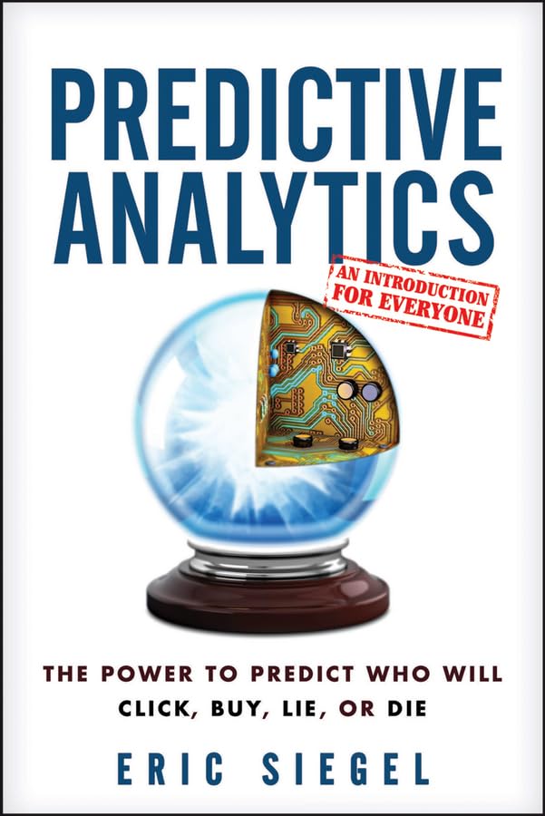 Predictive Analytics: The Power to Predict Who Will Click, Buy, Lie, or Die used book depot