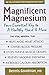 Magnificent Magnesium: Your Essential Key to a Healthy Heart & More