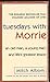 Tuesdays with Morrie: An Old Man, a Young Man, and Lifes Greatest Lesson Albom, Mitch