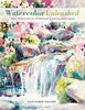 Watercolor Unleashed: New Directions for Traditional Painting Techniques