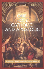 One, Holy, Catholic and Apostolic: The Early Church Was the Catholic Church used book depot