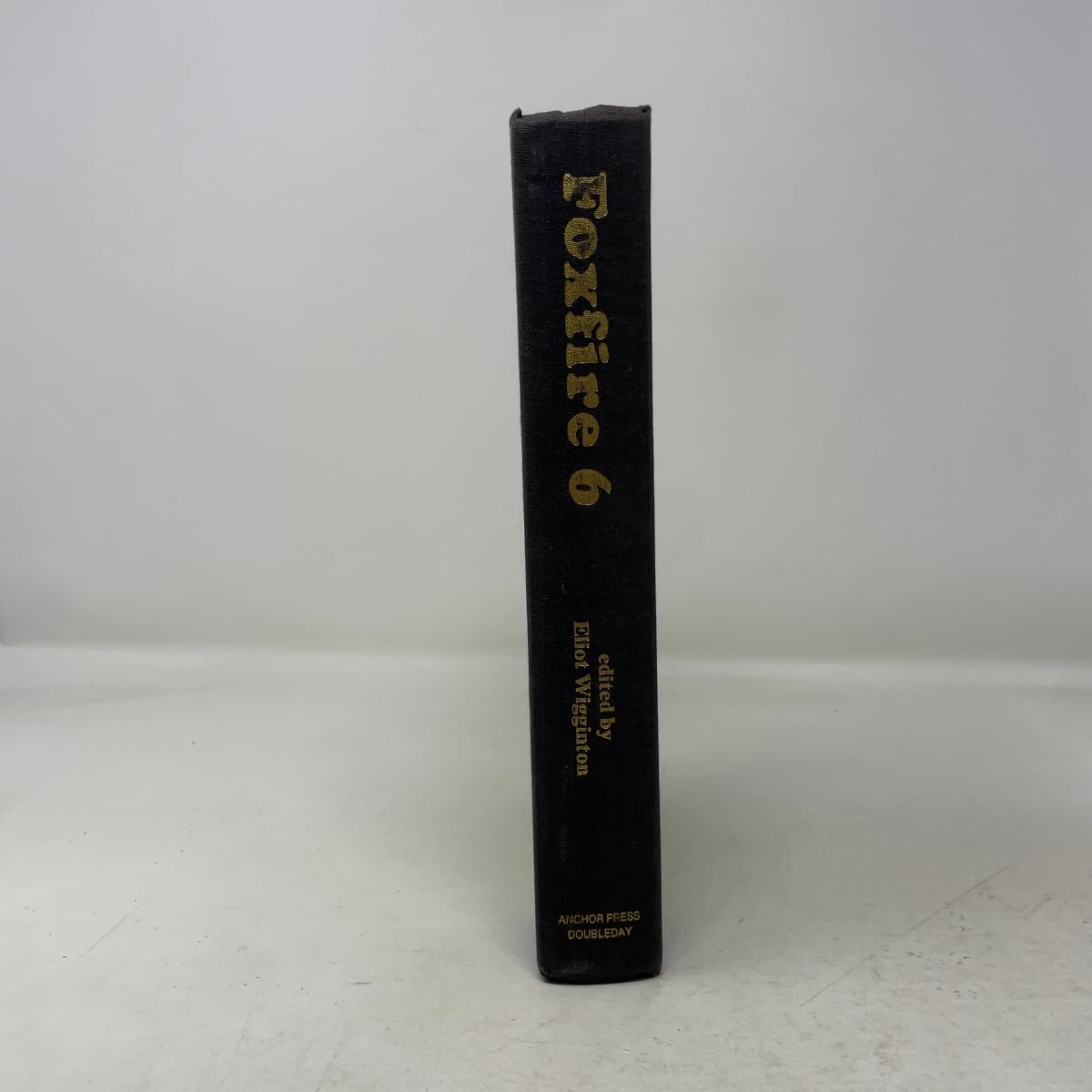 Foxfire 6: Shoemaking, Gourd Banjos, and Songbows, One Hundred Toys and Games, Wooden Locks, a Water Powered Sawmill, and Other Affairs of Just Plai