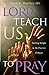 Lord, Teach Us to Pray: Finding Delight in the Practice of Prayer [Paperback] Hartley, Fred