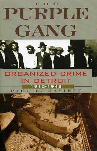 The Purple Gang: Organized Crime in Detroit 19101945 Paul R Kavieff