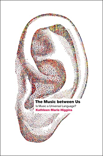 The Music between Us: Is Music a Universal Language? [Hardcover] Higgins, Kathleen Marie