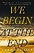 We Begin at the End [Hardcover] Whitaker, Chris