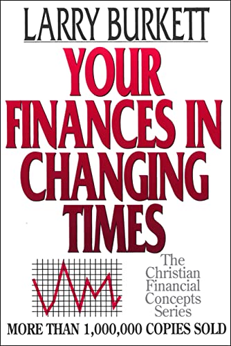 Your Finances In Changing Times The Christian Financial Concepts Series [Paperback] Burkett, Larry