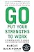 Go Put Your Strengths to Work: 6 Powerful Steps to Achieve Outstanding Performance Buckingham, Marcus